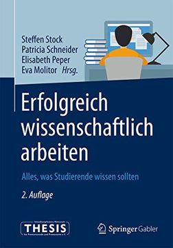 portada Erfolgreich Wissenschaftlich Arbeiten: Alles, was Studierende Wissen Sollten (en Alemán)