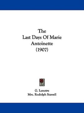 portada the last days of marie antoinette (1907) (in English)
