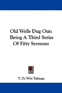 portada old wells dug out: being a third series of fifty sermons (en Inglés)