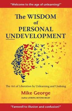 portada The Wisdom of Personal Undevelopment: The Art of Liberation by Unlearning and Undoing