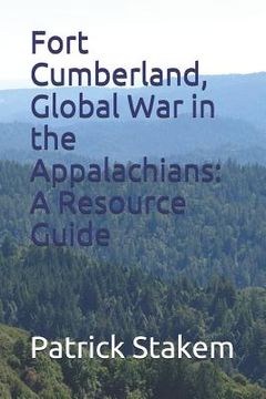 portada Fort Cumberland, Global War in the Appalachians: A Resource Guide (en Inglés)