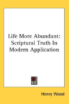portada life more abundant: scriptural truth in modern application (in English)