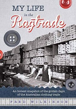 portada My Life in the Ragtrade: An Honest Snapshot of the Golden Days of the Australian Clothing Trade (en Inglés)