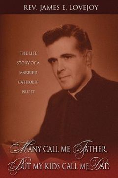 portada many call me father, but my kids call me dad: the life story of a married catholic priest (en Inglés)