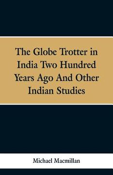 portada The Globe Trotter in India Two Hundred Years Ago, and Other Indian Studies (en Inglés)