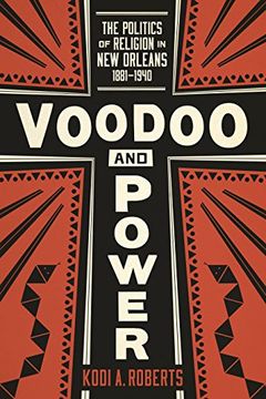 portada Voodoo and Power: The Politics of Religion in New Orleans, 1881-1940