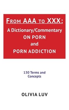 portada From AAA to XXX: A Dictionary/Commentary on Porn and Porn Addiction (en Inglés)