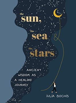 portada The Sun, the sea and the Stars: Ancient Wisdom as a Healing Journey (en Inglés)