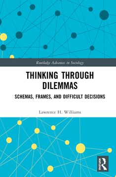 portada Thinking Through Dilemmas: Schemas, Frames, and Difficult Decisions (Routledge Advances in Sociology) (en Inglés)
