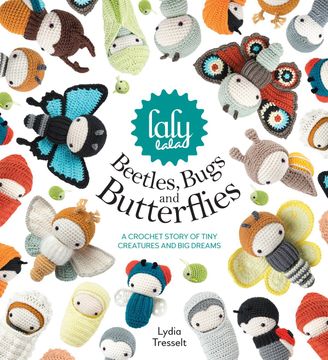 portada Lalylala'S Beetles, Bugs and Butterflies: A Crochet Story of Tiny Creatures and big Dreams (en Inglés)