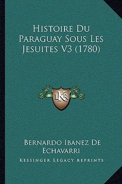 portada Histoire Du Paraguay Sous Les Jesuites V3 (1780) (in French)