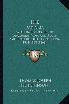 portada the parana: with incidents of the paraguayan war, and south american recollections, from 1861-1868 (1868)