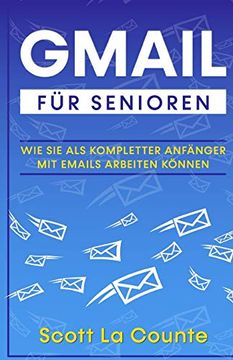 portada Gmail für Senioren: Wie sie als Kompletter Anfänger mit Emails Arbeiten Können (in German)