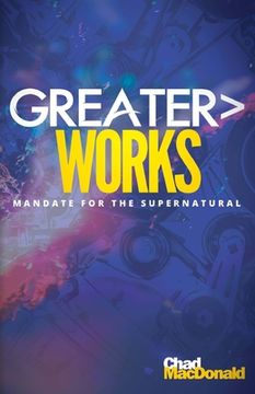 portada Greater Works: Mandate For The Supernatural (en Inglés)