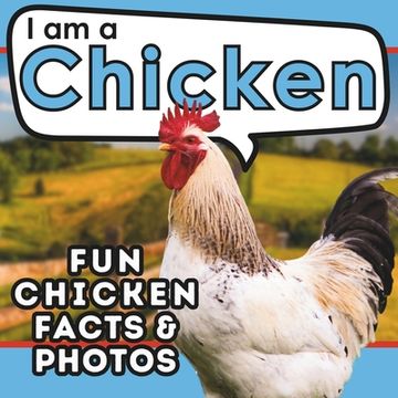 portada I am a Chicken: A Children's Book with Fun and Educational Animal Facts with Real Photos! (en Inglés)