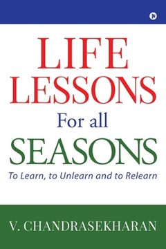 portada Life Lessons for All Seasons: To Learn, to Unlearn and to Relearn (en Inglés)