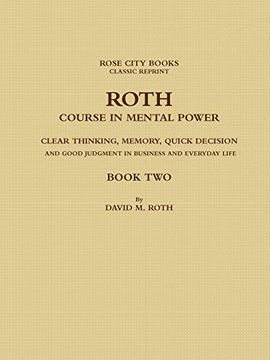 portada Roth Course in Mental Power, Clear Thinking, Memory, Quick Decision and Good Judgment in Business and Everyday Life - Book two (in English)