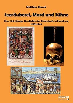 portada Seeräuberei, Mord und Sühne - Eine 700-Jährige Geschichte der Todesstrafe in Hamburg 1292-1949 (en Alemán)