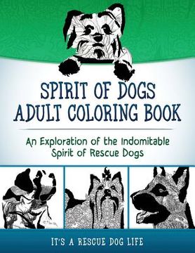 portada Spirit of Dogs Adult Coloring Book: An Exploration of the Indomitable Spirit of Rescue Dogs (en Inglés)