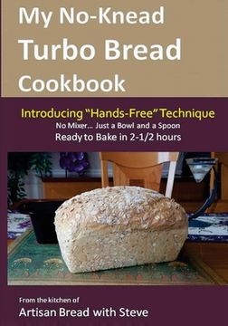 portada My No-Knead Turbo Bread Cookbook (Introducing "Hands-Free" Technique): From the kitchen of Artisan Bread with Steve (en Inglés)