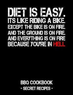 portada Diet Is Easy. It's Like Riding a Bike. Except the Bike Is on Fire. and the Ground Is on Fire. and Everything Is on Fire Because You're in Hell: BBQ Co (en Inglés)