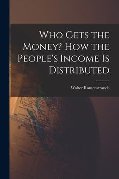 portada Who Gets the Money? How the People's Income is Distributed (en Inglés)