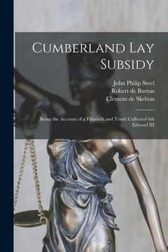portada Cumberland Lay Subsidy: Being the Account of a Fifteenth and Tenth Collected 6th Edward III (in English)