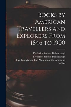 portada Books by American Travellers and Explorers From 1846 to 1900 (in English)
