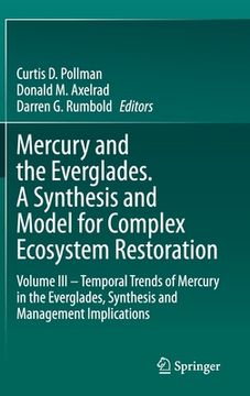 portada Mercury and the Everglades. a Synthesis and Model for Complex Ecosystem Restoration: Volume III - Temporal Trends of Mercury in the Everglades, Synthe (en Inglés)