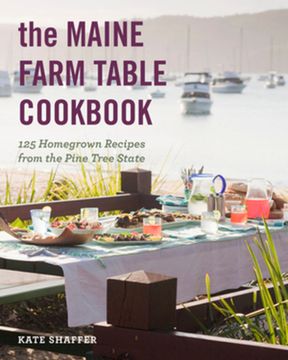 portada The Maine Farm Table Cookbook: 125 Home-Grown Recipes From the Pine Tree State (en Inglés)