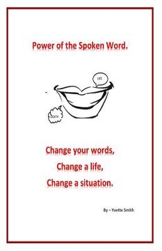 portada Power of the spoken word.: Change your words; change a life; change a situation
