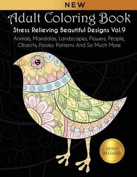portada Adult Coloring Book: Stress Relieving Beautiful Designs (Vol. 9): Animals, Mandalas, Landscapes, Flowers, People, Objects, Paisley Patterns (in English)