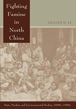 portada Fighting Famine in North China: State, Market, and Environmental Decline, 1690S-1990S (en Inglés)