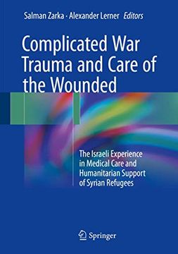 portada Complicated War Trauma and Care of the Wounded: The Israeli Experience in Medical Care and Humanitarian Support of Syrian Refugees