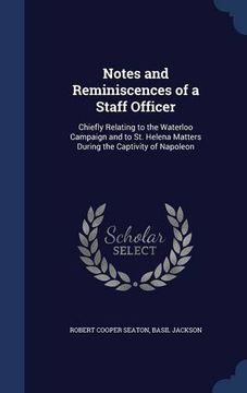 portada Notes and Reminiscences of a Staff Officer: Chiefly Relating to the Waterloo Campaign and to St. Helena Matters During the Captivity of Napoleon