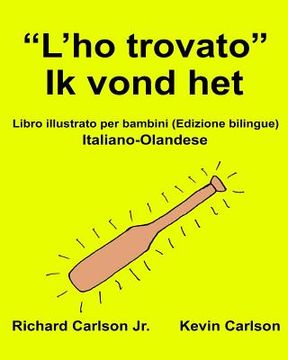 portada "L'ho trovato" Ik vond het: Libro illustrato per bambini Italiano-Olandese (Edizione bilingue) (en Italiano)