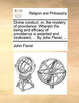 portada divine conduct: or, the mystery of providence. wherein the being and efficacy of providence is asserted and vindicated; ... by john fl (in English)