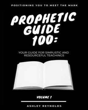 portada Positioning you to Meet the Mark Prophetic Guide 100: Your Guide For Simplistic and Resourceful Teachings (en Inglés)