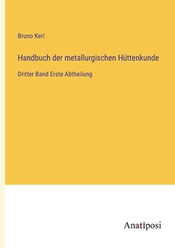 portada Handbuch der metallurgischen Hüttenkunde: Dritter Band Erste Abtheilung (en Alemán)