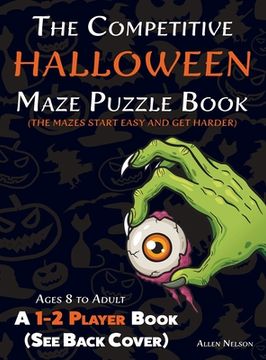 portada The Competitive Halloween Maze Puzzle Book: A 1-2 Player Book Where the Mazes Start Easy and Get Harder (See Back Cover) - Ages 8 to Adult (en Inglés)
