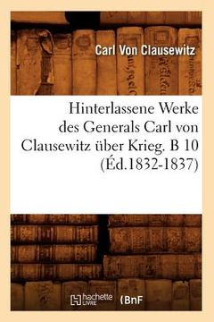 portada Hinterlassene Werke Des Generals Carl Von Clausewitz Über Krieg. B 10 (Éd.1832-1837) (en Francés)