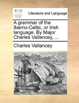 portada a grammar of the iberno-celtic, or irish language. by major charles vallancey, ...