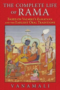 portada The Complete Life of Rama: Based on Valmiki's "Ramayana" and the Earliest Oral Traditions (en Inglés)