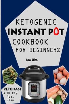 portada Keto Fast: Complete Ketogenic Instant Pot Cookbook For Beginners - With A 10 Days Meal Plan For Starters (en Inglés)