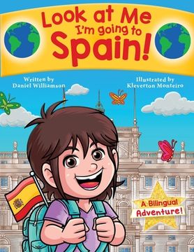 portada Look at Me I'm going to Spain!: A Bilingual Adventure! (in English)