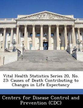 portada vital health statistics series 20, no. 23: causes of death contributing to changes in life expectancy (en Inglés)