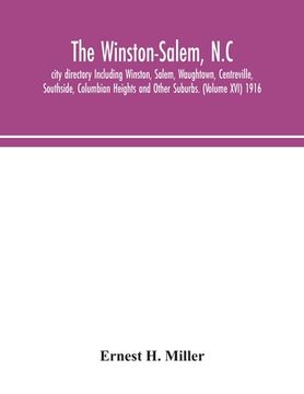 portada The Winston-Salem, N.C. city directory Including Winston, Salem, Waughtown, Centreville, Southside, Columbian Heights and Other Suburbs. (Volume XVI) (in English)