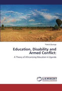 portada Education, Disability and Armed Conflict:: A Theory of Africanising Education in Uganda