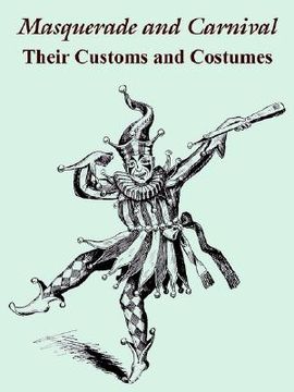 portada masquerade and carnival: their customs and costumes (en Inglés)