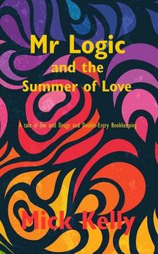 portada Mr Logic and The Summer of Love: A tale of Sex and Drugs and Double-Entry Bookkeeping (en Inglés)